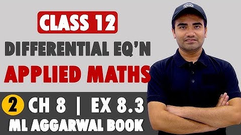Differential Equation Class 12 Applied Mathematics | ML Aggarwal Ex 8.3 | Applied Maths Ch 8 Ex 8.3