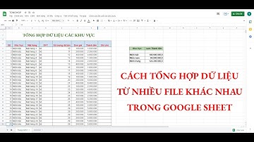 Cách tổng hợp dữ liệu từ nhiều file tính khác nhau trên Google Sheet sử dụng hàm QUERY + IMPORTRAGE