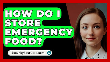 How Do I Store Emergency Food? - SecurityFirstCorp.com