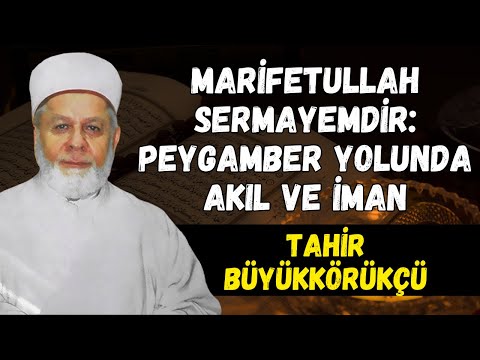 Peygamberimizin Sünneti: Marifetullah ve Akl-ı Selim | Tahir Büyükkörükçü