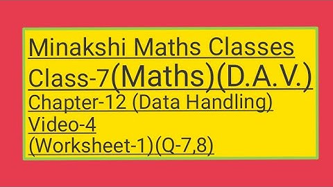 DAV/Class-7(Maths)/ Chapter-12(Data Handling)/video-4/Worksheet-1(Q-7,8)