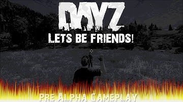 DayZ Standalone - Pre-Alpha Gameplay - "Let