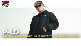 P-LO Talks New Album &#39;Stunna&#39;, Live At Thrive City Album Release &amp; More!
