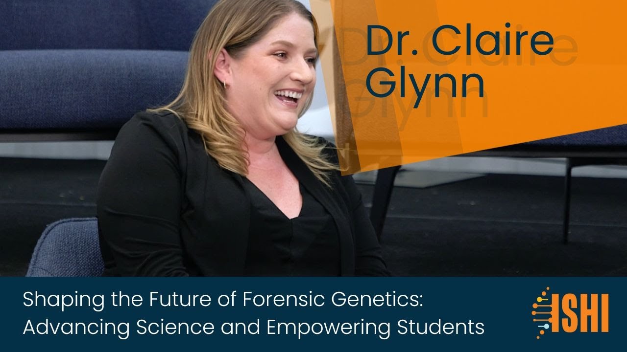 Shaping the Future of Forensic Genetics: Claire Glynn on Advancing ...