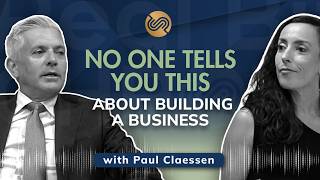 Episode 133:  No One Tells You This About Building a Business | Paul Claessen
