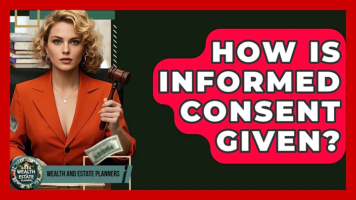 How Is Informed Consent Given? - Wealth and Estate Planners