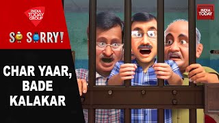 So Sorry: CHAR YAAR, BADE KALAKAR | Delhi Politics | Arvind Kejriwal | Manish Sisodia | Sanjay Singh