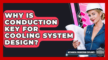 Why Is Conduction Key For Cooling System Design? - Mechanical Engineering Explained