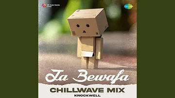 Ja Bewafa - Chillwave Mix