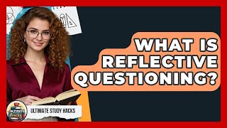 What Is Reflective Questioning? - Ultimate Study Hacks