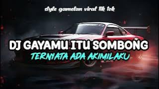 Download lagu DJ GAYAMU ITU SOMBONG X TERNYATA ADA AKIMILAKU VIRAL TIKTOK STYLE GAMELAN 2025