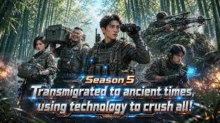 【DUB】Season 5：Five moderns with guns travel to Song, max power, crush ancient battlefield!#aivideo