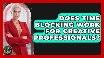 Does Time Blocking Work for Creative Professionals? | The Life Coach Expert News