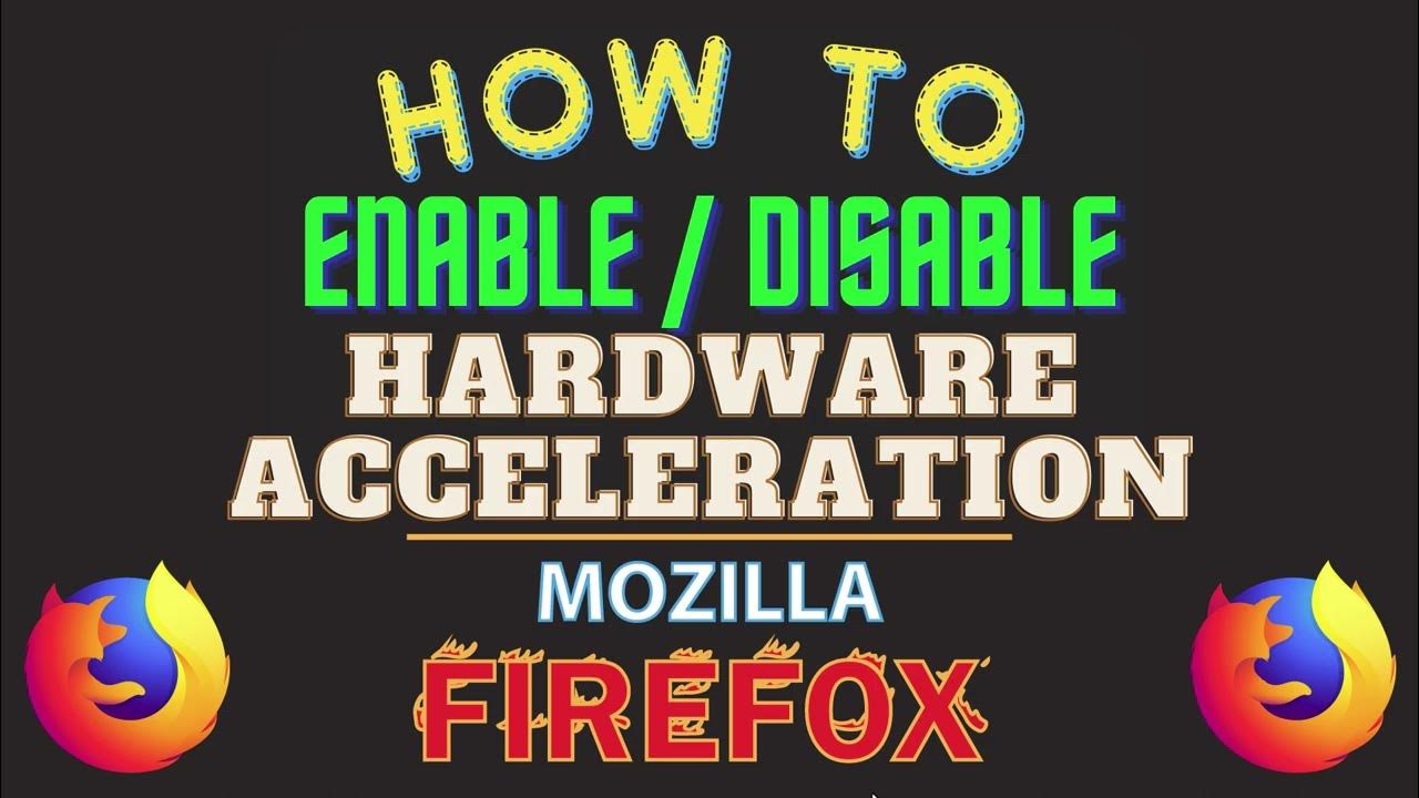How To Turn On Or Off Hardware Acceleration In The Mozilla Firefox 