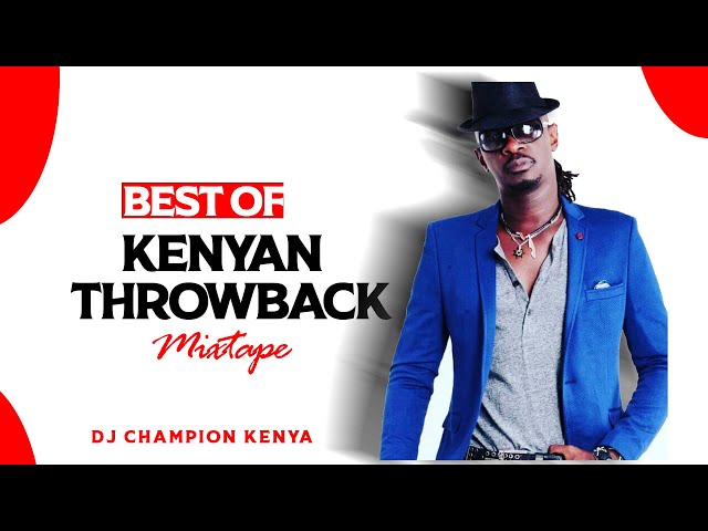 BEST OF KENYAN THROWBACK OLD SCHOOL LOCAL GENGE   VIDEO MIX VOL.1  - DJ CHAMPION KENYA class=