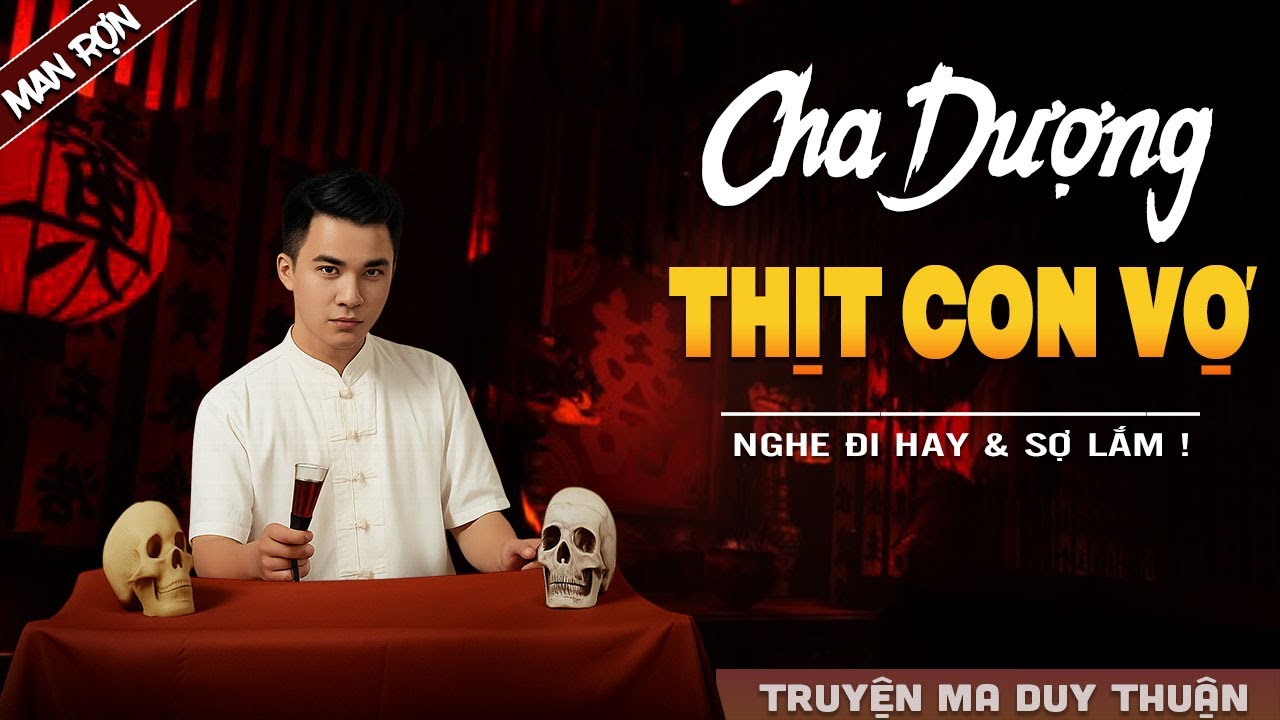 Truyện Ma: CHA DƯỢNG THỊT CON VỢ I MC Duy Thuận kể truyện ma kinh dị có thật run sợ