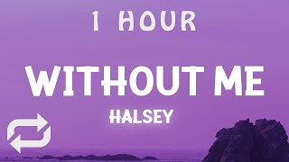 [ 1 HOUR ] Halsey - Without Me (Lyrics)