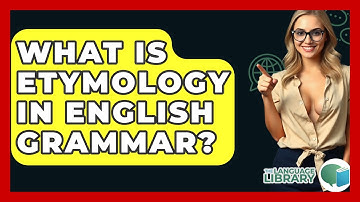 What Is Etymology In English Grammar? - The Language Library
