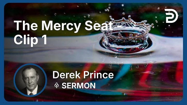 The Mercy Seat | Clip 1 | Derek Prince