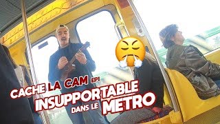 ETRE INSUPPORTABLE DANS LE METRO ! CACHE LA CAM #1