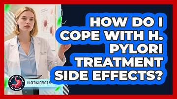How do I cope with H. pylori treatment side effects?