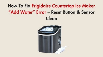 How To Fix Frigidaire Countertop Ice Maker “Add Water” Error – Reset Button & Sensor Clean
