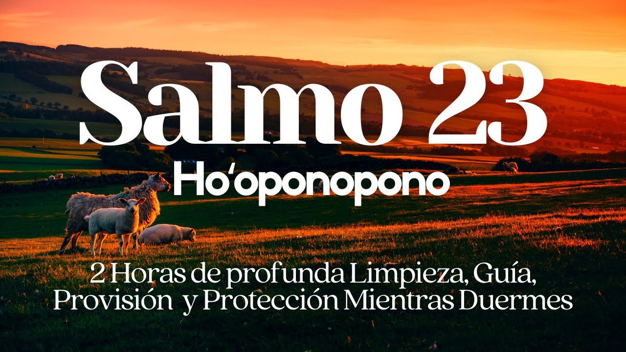 Hooponopono😇 SALMO 23 para Dormir bajo la GUÍA Y PROTECCIÓN de la DIVINIDAD🙏 2 hrs PROFUNDA SANACIÓN