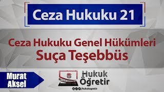 21) Ceza Hukuku Genel Hükümleri - Suça Teşebbüs - Murat AKSEL