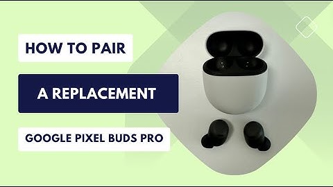 How to Pair a Replacement Pixel Bud Pro