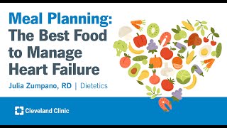 Meal Planning: The Best Foods to Manage Heart Failure | Julia Zumpano, RD