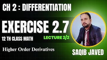 Exercise 2.7 | Lecture 2/2 | Higher Order Derivatives | 12th Class Math