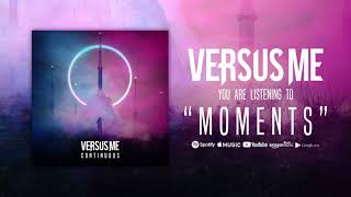 Versus Me - Moments