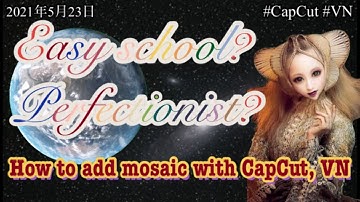 #CapCut #VN #Mosaic, Easy school?  Perfectionist?  How to add mosaic with CapCut, VN.