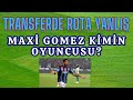 Transferde yanlış rota izleniyor &amp;Maxi Gomez TS oyuncusu değil mi?