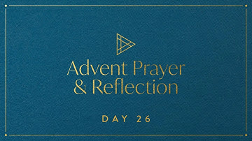 Advent Prayer & Reflection – Day 26