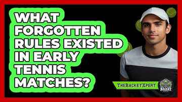 What Forgotten Rules Existed In Early Tennis Matches? - The Racket Xpert