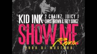 Kid Ink - Show Me (Remix) ft 2 Chainz, Juicy J, Chris Brown, & Trey Songz