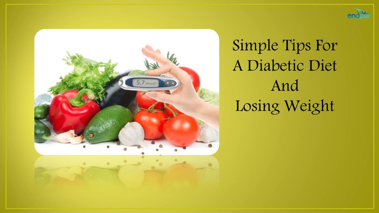 Simple Tips For A Diabetic Diet And Losing Weight | Diabetes and Weight