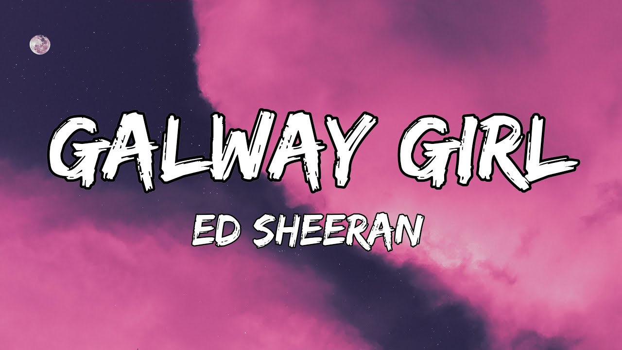 Ed Sheeran - GALWAY GIRL (Lyrics) - YouTube