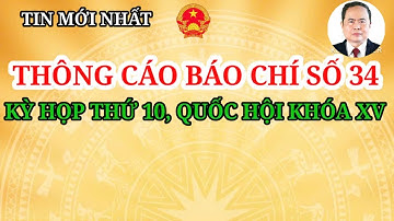 QUỐC HỘI THÔNG CÁO BÁO CHÍ SỐ 34, KỲ HỌP THỨ 10, QUỐC HỘI KHÓA XV #chedochinhsach