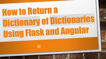 How to Return a Dictionary of Dictionaries Using Flask and Angular