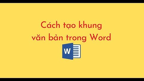 Cách tạo khung cho văn bản trong word 2023