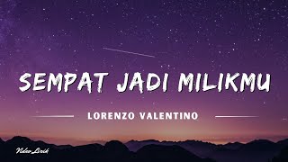Sempat Jadi Milikmu - Lorenzo Valentino (Lyrics/Lirik Lagu)