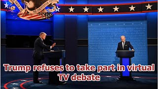 Trump refuses to take part in virtual TV debate