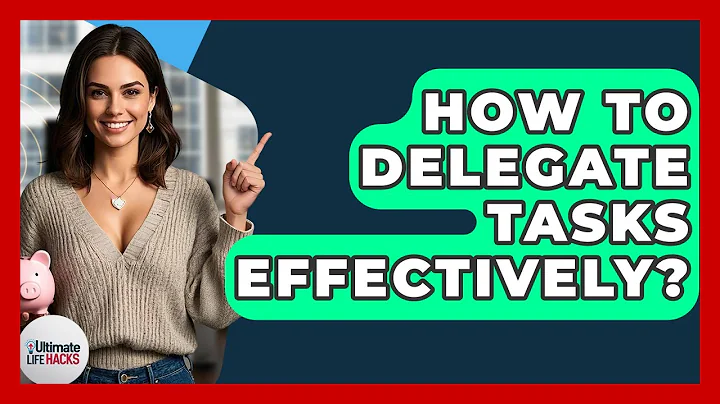 How To Delegate Tasks Effectively? - Ultimate Life Hacks