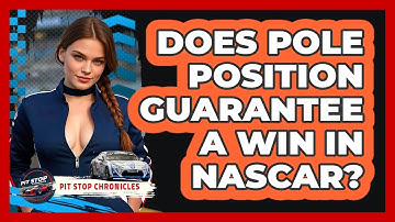 Does Pole Position Guarantee A Win In NASCAR? - Pit Stop Chronicles