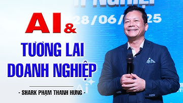AI & TƯƠNG LAI DOANH NGHIỆP | SHARK PHẠM THANH HƯNG