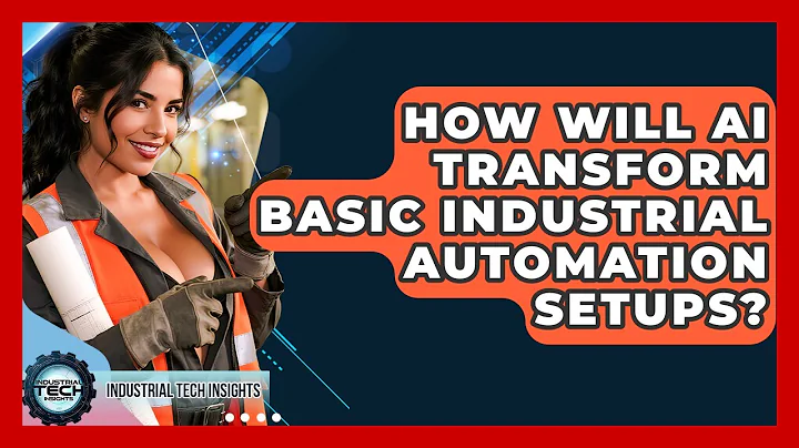 How Will AI Transform Basic Industrial Automation Setups? - Industrial Tech Insights