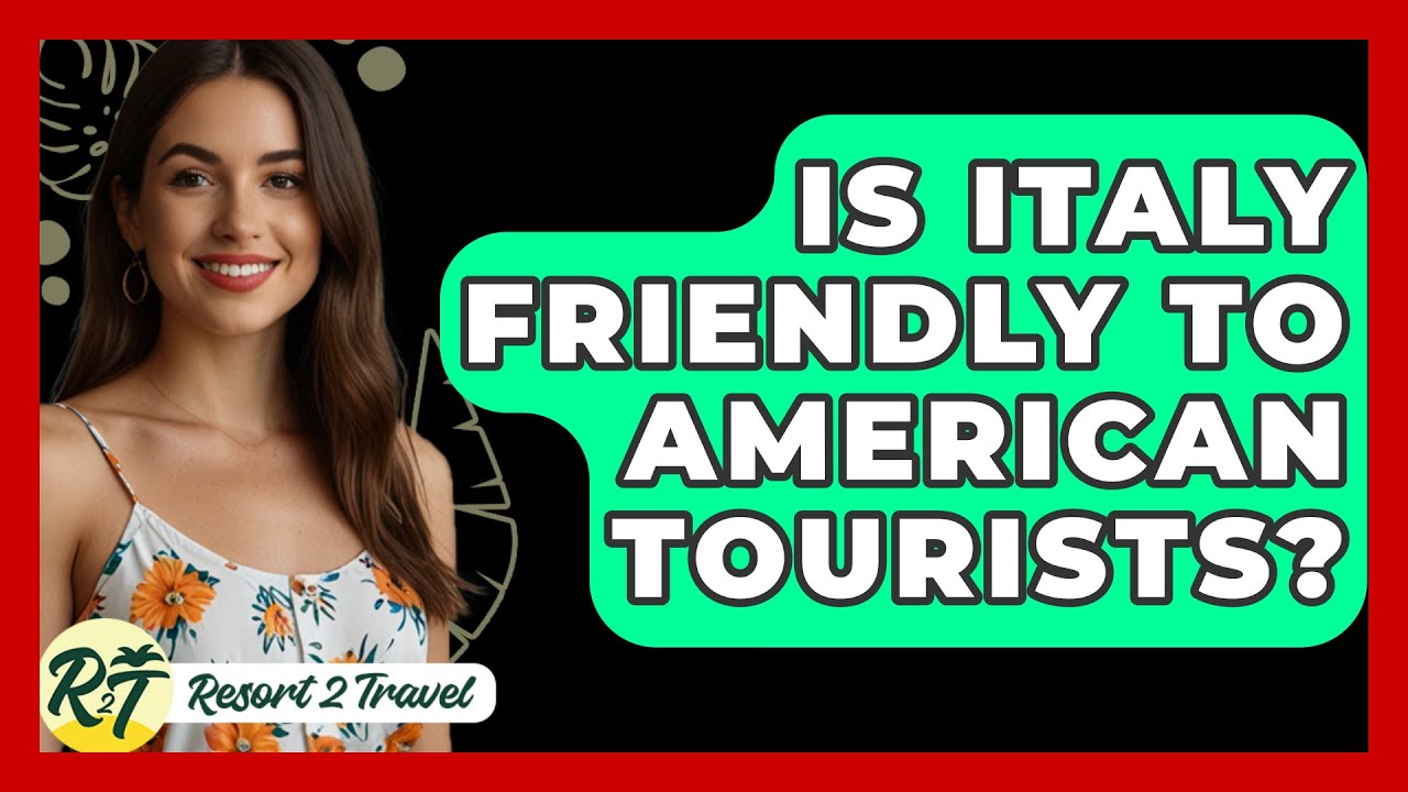 is-italy-friendly-to-american-tourists-resort-2-travel-youtube