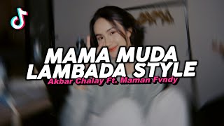 DJ MAMA MUDA LAMBADA STYLE REMIX VIRAL FYP TIKTOK TERBARU 2025! Akbar Chalay ft. Maman Fvndy